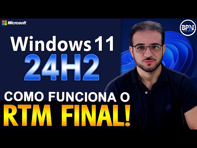 WINDOWS 11 24H2: Como Funciona a Versão RTM FINAL!