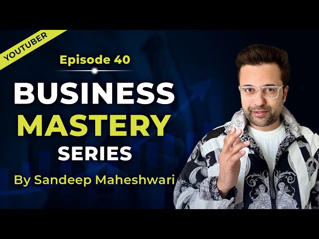 EP 40 of 100 - Business Mastery Series | By Sandeep Maheshwari | Hindi