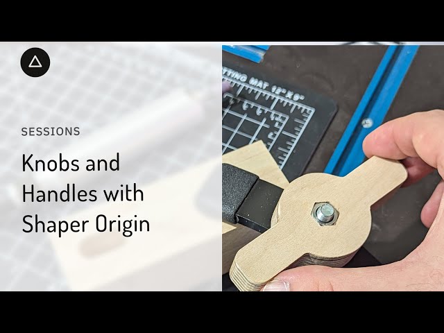 Session 97  – English: Knobs and Handles with Shaper Origin