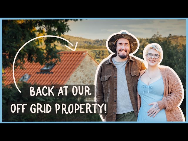 BACK AT OUR OFF GRID PROPERTY - WHAT’S CHANGED?