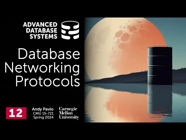 S2024 #12 - Database Networking Protocols (CMU Advanced Database Systems)
