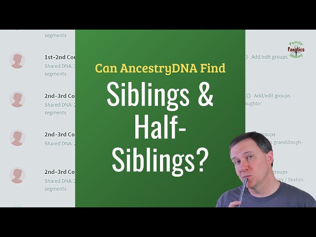 Can Ancestry DNA find siblings or half siblings? | Genetic Genealogy