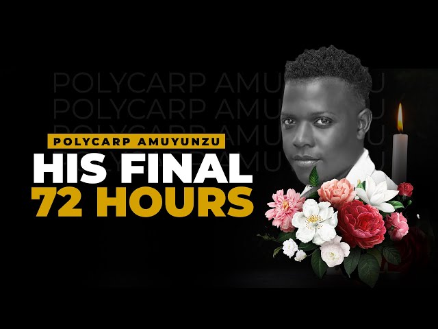 Polycarp Samora Amuyunzu - (His Final 72 Hours)