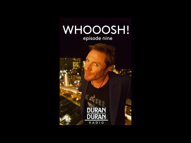 Duran Duran -  WHOOOSH! on Duran Duran Radio with Simon Le Bon & Katy - Episode 9