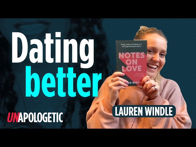 Being single and dating in a marriage obsessed Church | Lauren Windle | Unapologetic 2/2