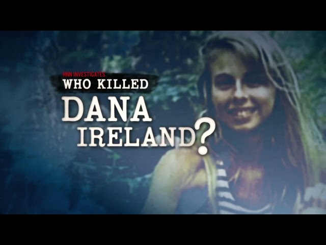 HNN Investigates: Who Killed Dana Ireland?
