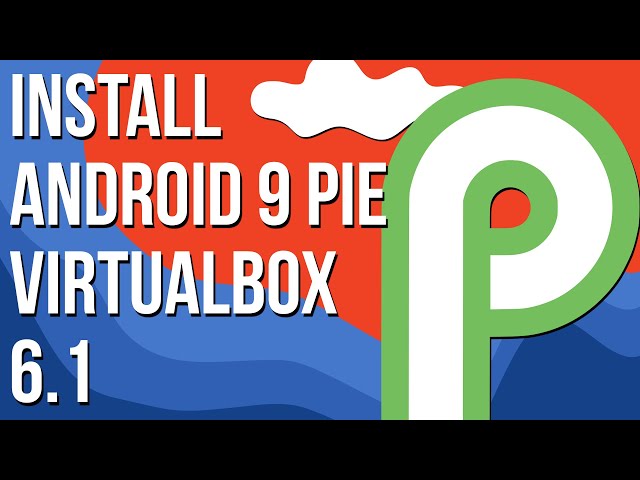 Install Android 9 Pie X86 in Virtualbox - 2020