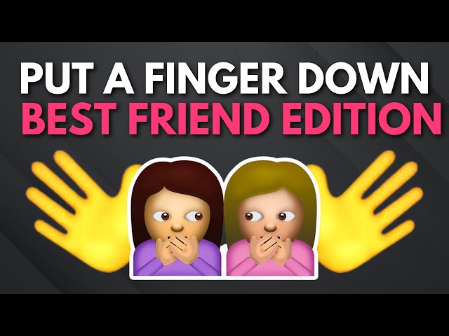 Put A Finger Down Best Friend Edition 👯‍♀️