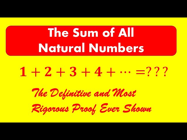 Sum of All Natural Numbers: The Definitive and Most Rigorous Proof Ever Shown