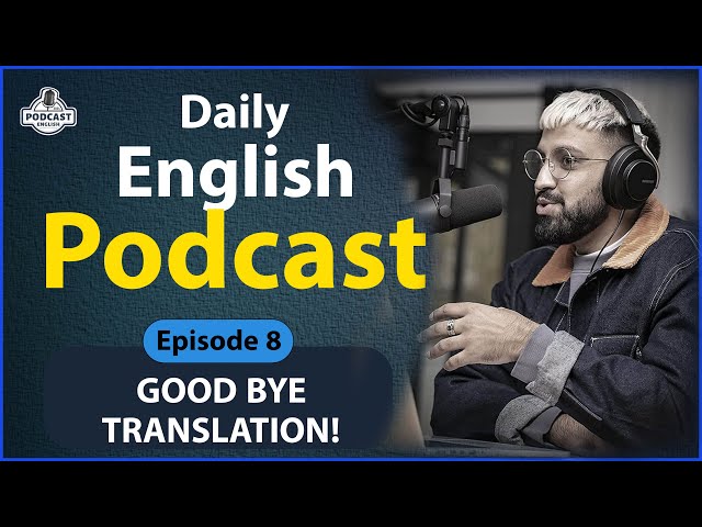 Learning English with Podcast  | Good ByeTranslation! Epis 8