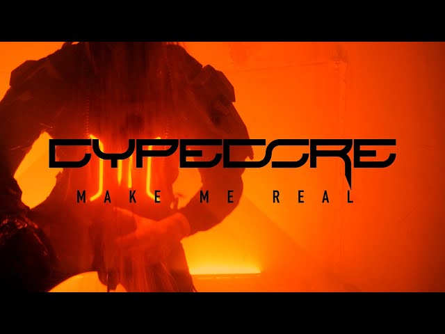 CYPECORE - MAKE ME REAL (Official Video)
