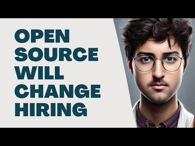 Open Source Will Change Hiring - Are You Ready?