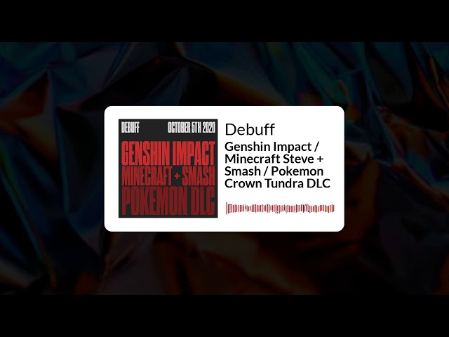 Debuff | Genshin Impact / Minecraft Steve + Smash / Pokemon Crown Tundra DLC