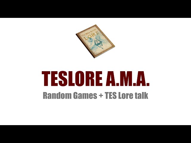 Stream Archive: TES Lore Q&A Stream + Random Games