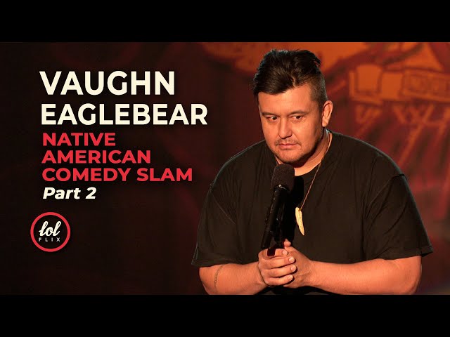 Vaughn Eaglebear • Native American Comedy Slam • Part 2 | LOLflix