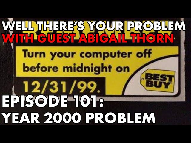 Well There's Your Problem | Episode 101: Year 2000 Problem