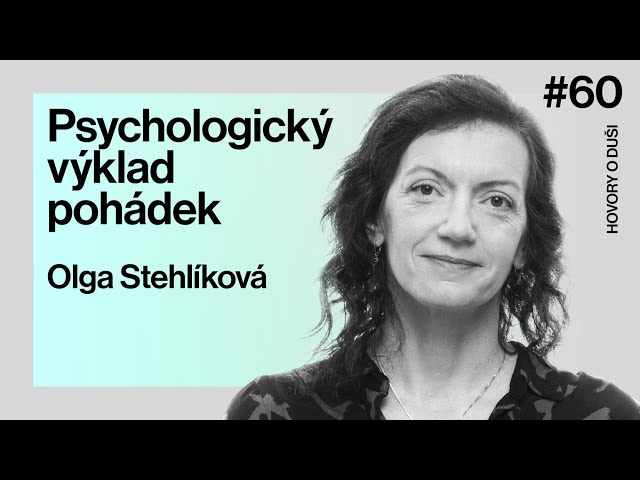 HOVORY O DUŠI: „Pohádky jsou nositeli všepřesahující symbolické moudrosti,“ říká Olga Stehlíková