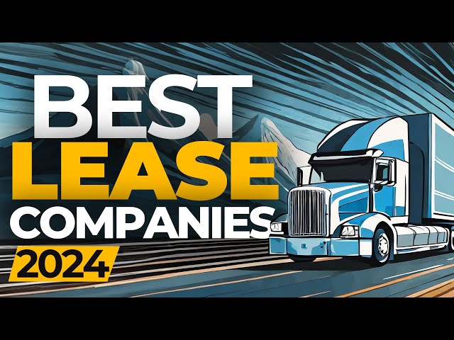 The Best Companies to Lease a Semi-Truck with in 2024