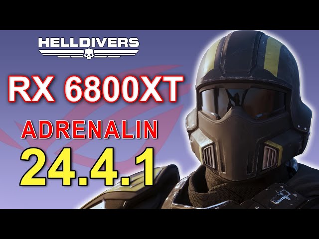 Helldivers 2 on RX 6800XT, New Adrenalin 24.4.1 Driver