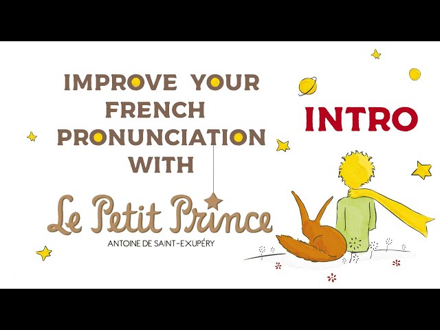 INTRO - FRENCH PRONUNCIATION - LE PETIT PRINCE