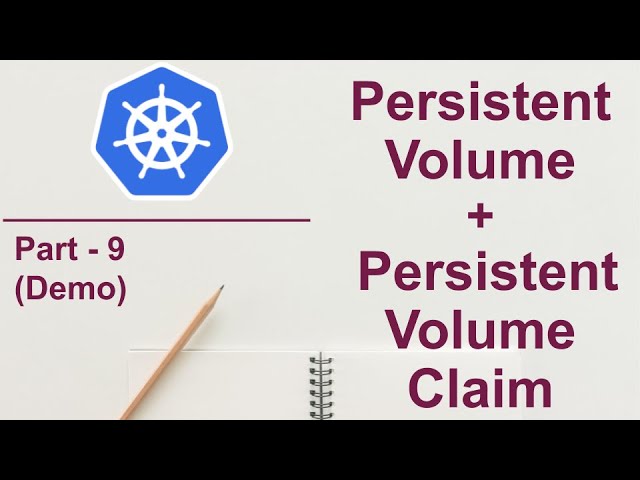 How to use Persistent Volume and Persistent Claims | Kubernetes - Part 9