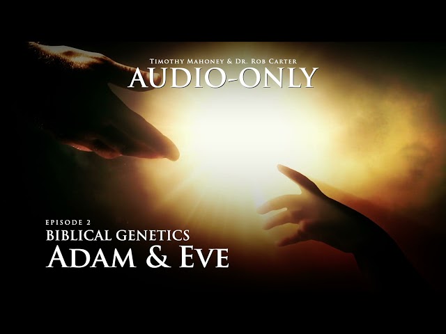 AUDIO ONLY: Biblical Genetics with Dr. Rob Carter - Adam & Eve (Episode 2 of 4)