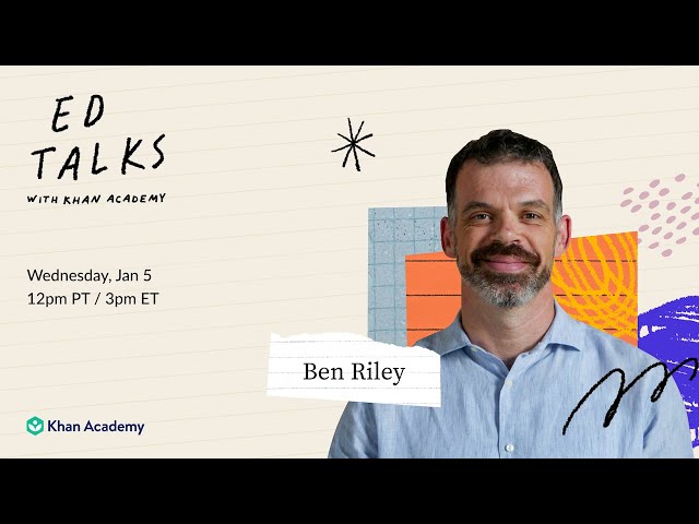 Khan Academy Ed Talks with Benjamin Riley - Wednesday, January 5, 2022