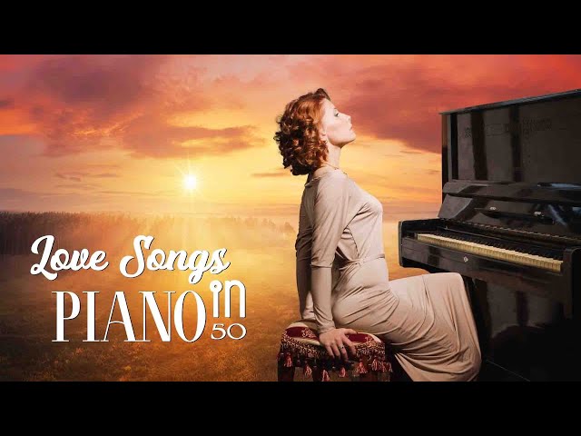 LOVE SONGS in PIANO - 50 Best Beautiful Romantic Piano Background Music