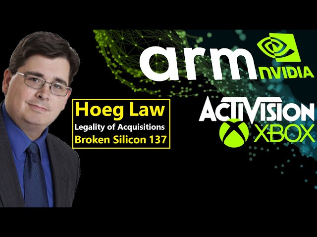 Legality of Nvidia buying ARM, Microsoft buying Activision Blizzard | Hoeg Law | Broken Silicon 137