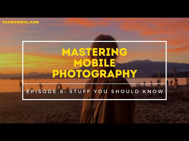 Stuff You Should Know for iPhone Photography (Episode 8 - MASTERCLASS)