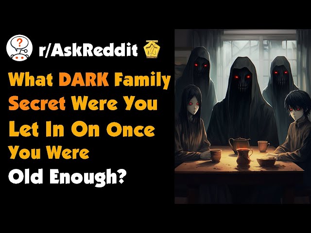 What Dark Family Secret Were You Let In On Once You Were Old Enough?