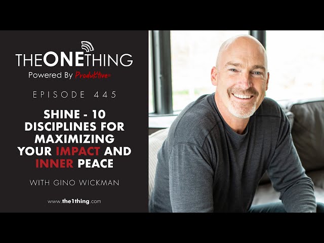 Shine - 10 Disciplines for Maximizing Your Impact and Inner Peace | The ONE Thing 445