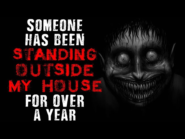 Someone has been standing outside my house for over a year | Scary Stories Found on The Internet