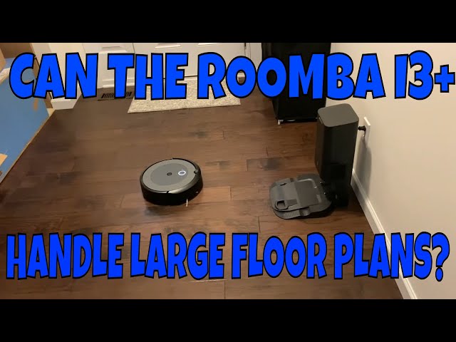 Can the iRobot Roomba i3+ Robot Vacuum do a good job with a large floor plan? i7+ s9+ better?