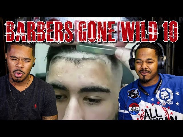 CRAZY BARBERS GONE WILD REACTION 10