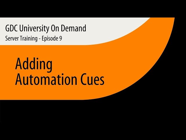 9. GDC Server Training - Adding Automation Cues