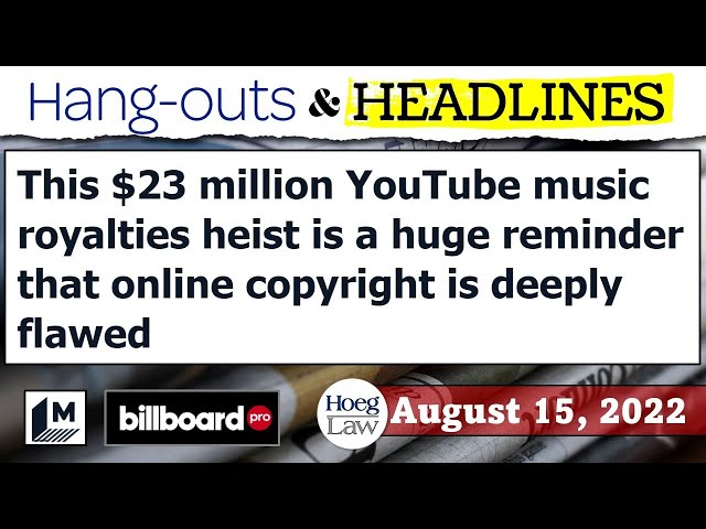 YouTube Content ID and the (Alleged) $23M Heist (H&H | 8-15-22)