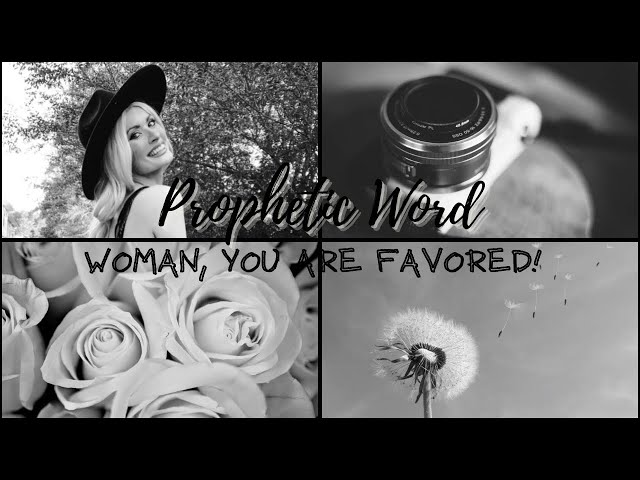 Prophetic Word: Woman! You are Favored!