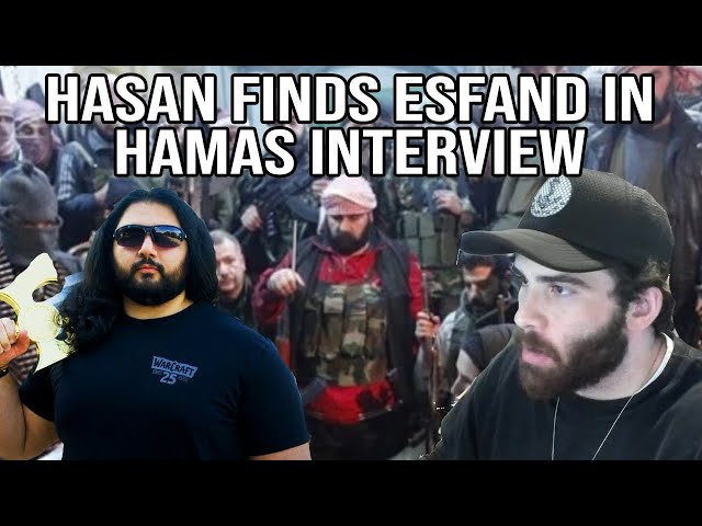 Hasan finds Esfand in Hamas interview