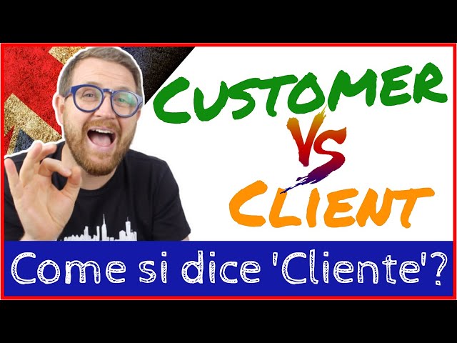 Come si dice 'Cliente' - Customer or Client???