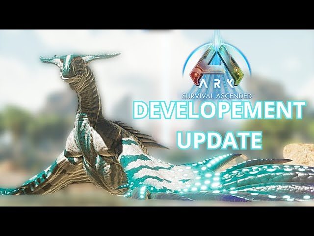 Developement Update in ARK : Survival Ascended !