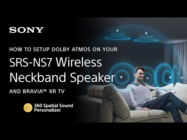 Sony | How To Set Up Dolby Atmos On Your SRS-NS7 Wireless Neckband Speaker and BRAVIA™ XR TV