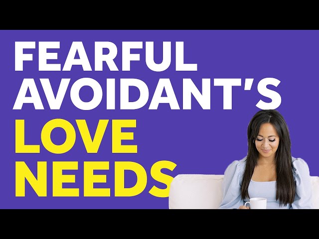 The Fearful Avoidant's Top Emotional & Relationship Needs | Fearful Avoidant & Relationships