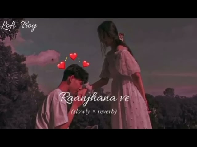 Raanjhana ve! (slowed×reverd) Lofi BoyAntara mitra|Uddipan| Sonu| Love song (lofi) lofi