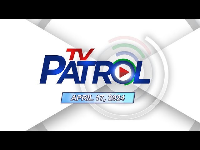 TV Patrol Livestream | April 17, 2024 Full Episode Replay