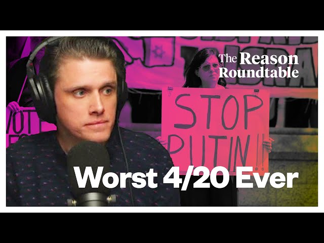 Worst 4/20 Ever | Reason Roundtable | April 22, 2024