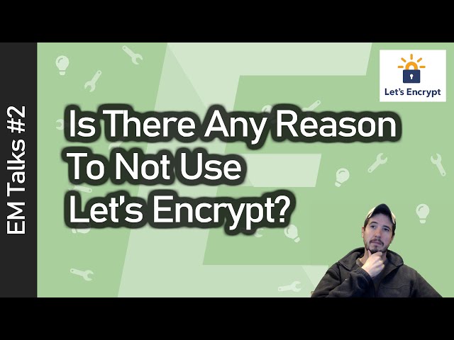 Is There Any Reason to Not Use Let's Encrypt, and Other Thoughts
