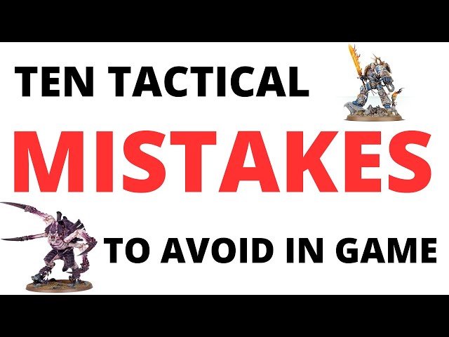 Ten Mistakes to Avoid when Playing Warhammer 40K 10th Edition