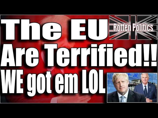The EU are terrified,they realised we hold all the cards!! oh dear Lol