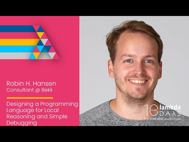Designing a programming language for local reasoning and (...) by Robin H. Hansen | Lambda Days 2023